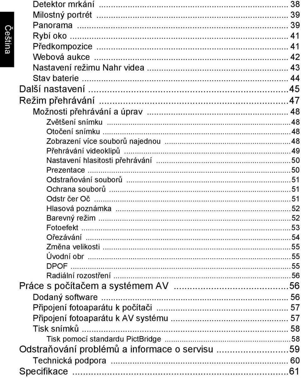 ..50 Prezentace...50 Odstraňování souborů...51 Ochrana souborů...51 Odstr čer Oč...51 Hlasová poznámka...52 Barevný režim...52 Fotoefekt...53 Ořezávání...54 Změna velikosti...55 Úvodní obr...55 DPOF.