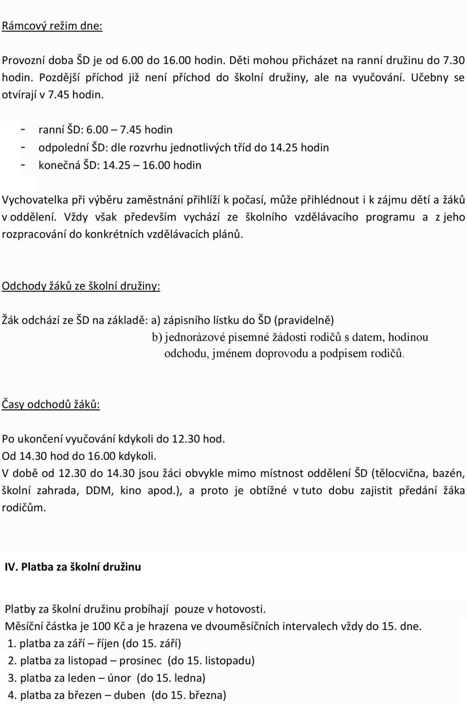 00 hodin Vychovatelka při výběru zaměstnání přihlíží k počasí, může přihlédnout i k zájmu dětí a žáků v oddělení.