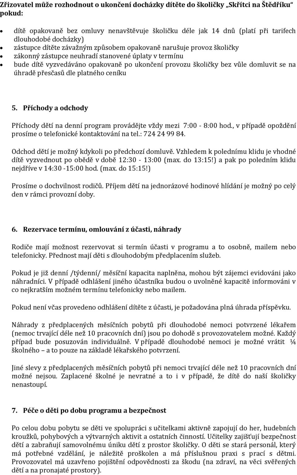 domluvit se na úhradě přesčasů dle platného ceníku 5. Příchody a odchody Příchody dětí na denní program provádějte vždy mezi 7:00-8:00 hod.