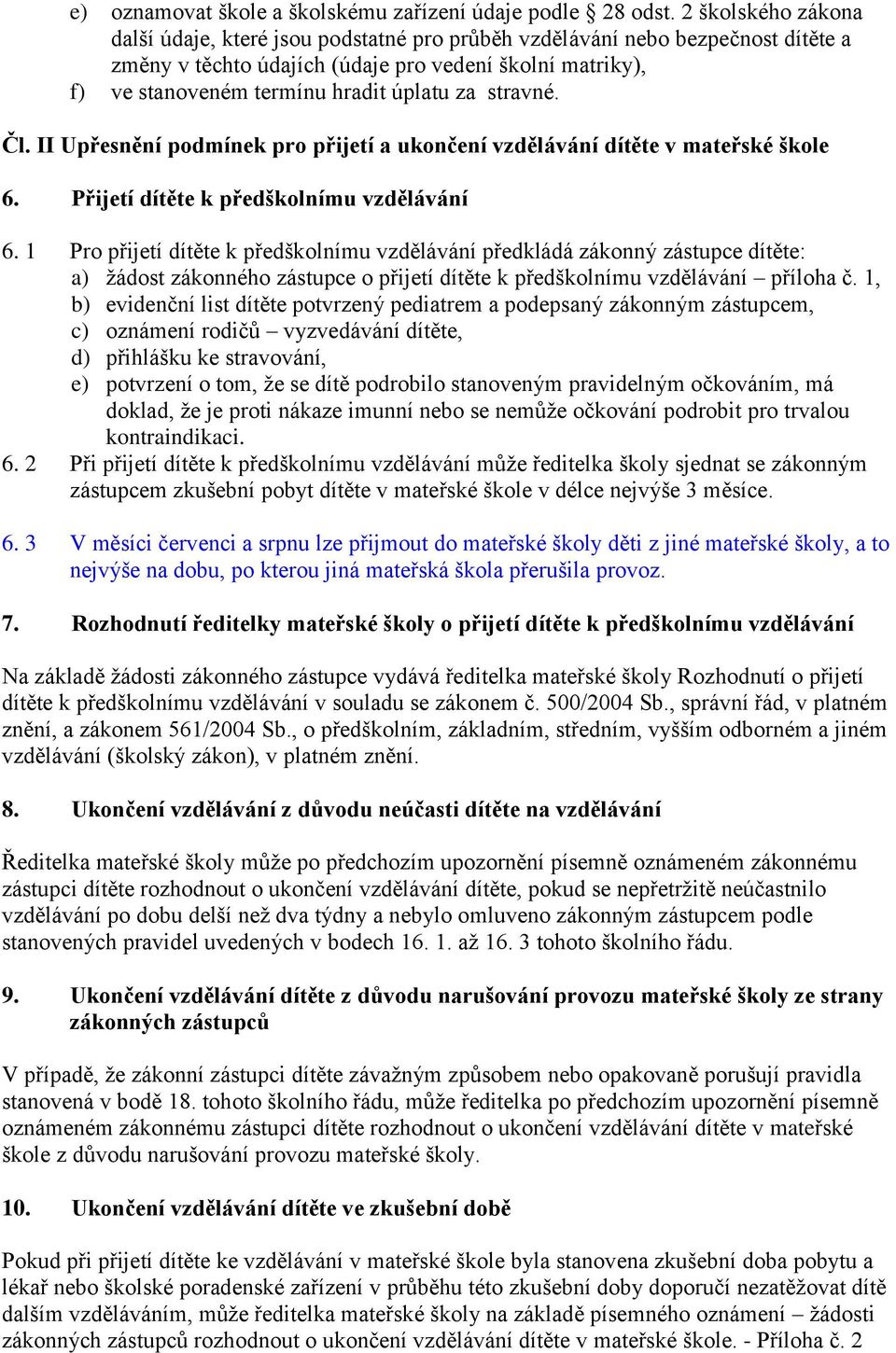 stravné. Čl. II Upřesnění podmínek pro přijetí a ukončení vzdělávání dítěte v mateřské škole 6. Přijetí dítěte k předškolnímu vzdělávání 6.