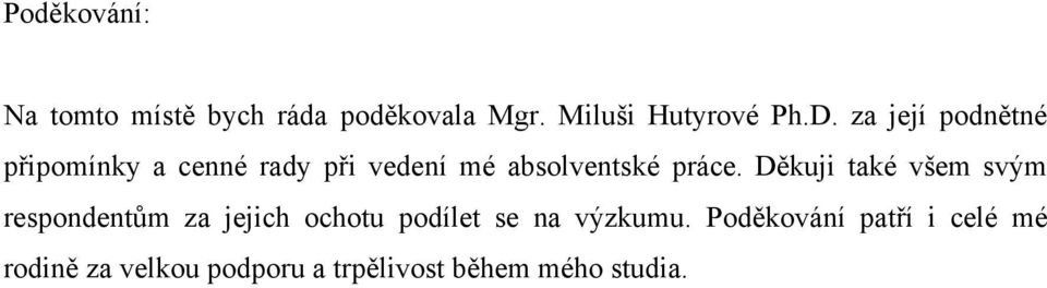 Děkuji také všem svým respondentům za jejich ochotu podílet se na výzkumu.