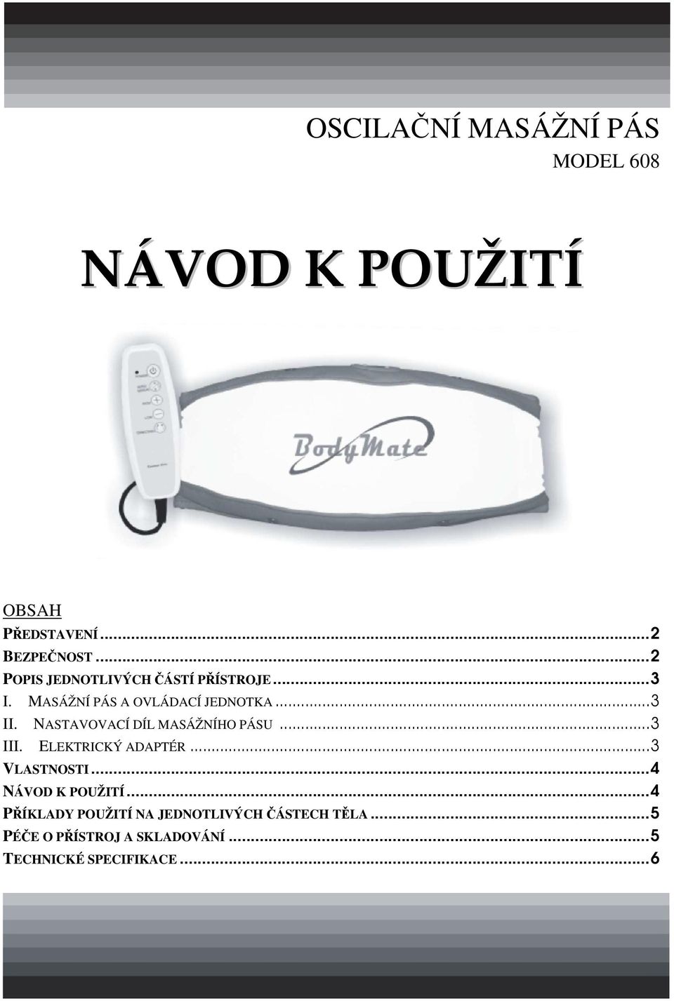 NASTAVOVACÍ DÍL MASÁŽNÍHO PÁSU...3 III. ELEKTRICKÝ ADAPTÉR...3 VLASTNOSTI...4 NÁVOD K POUŽITÍ.