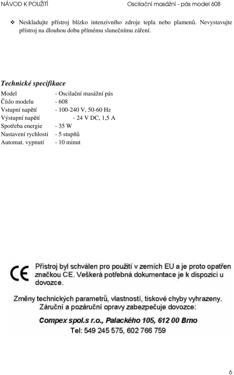 Technické specifikace Model - Oscilační masážní pás Číslo modelu - 608 Vstupní napětí -