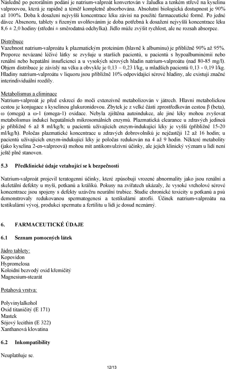 Po jedné dávce Absenoru, tablety s řízeným uvolňováním je doba potřebná k dosažení nejvyšší koncentrace léku 8,6 ± 2,0 hodiny (střední ± směrodatná odchylka).