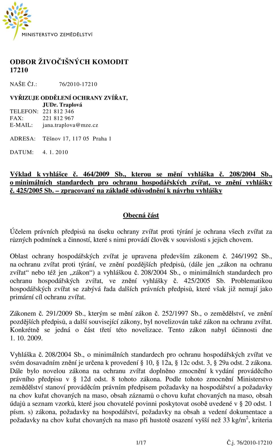 , o minimálních standardech pro ochranu hospodářských zvířat, ve znění vyhlášky č. 425/2005 Sb.