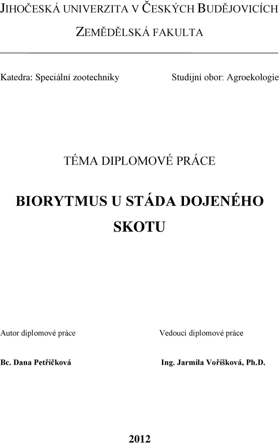 DIPLOMOVÉ PRÁCE BIORYTMUS U STÁDA DOJENÉHO SKOTU Autor diplomové