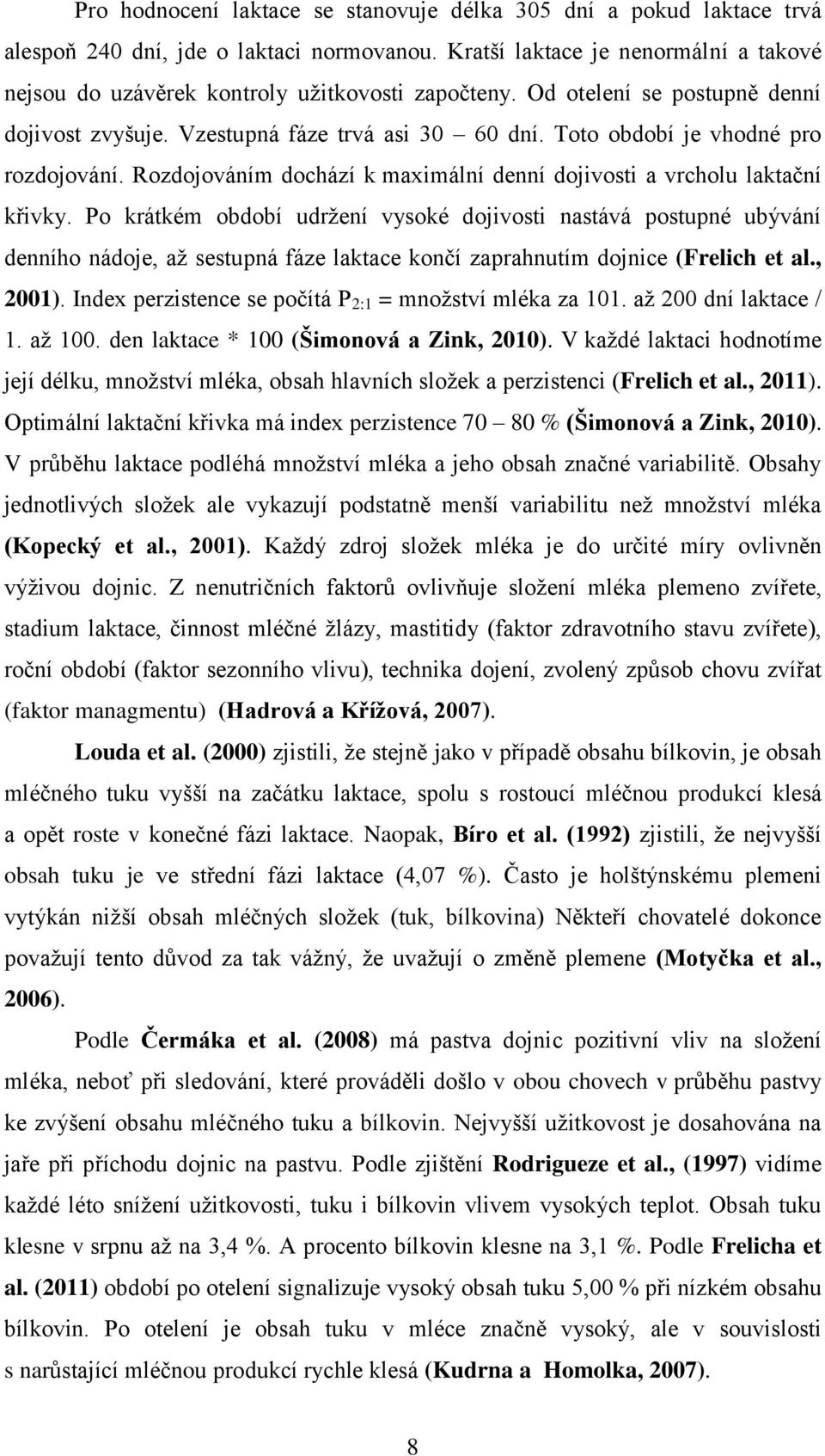 Toto období je vhodné pro rozdojování. Rozdojováním dochází k maximální denní dojivosti a vrcholu laktační křivky.