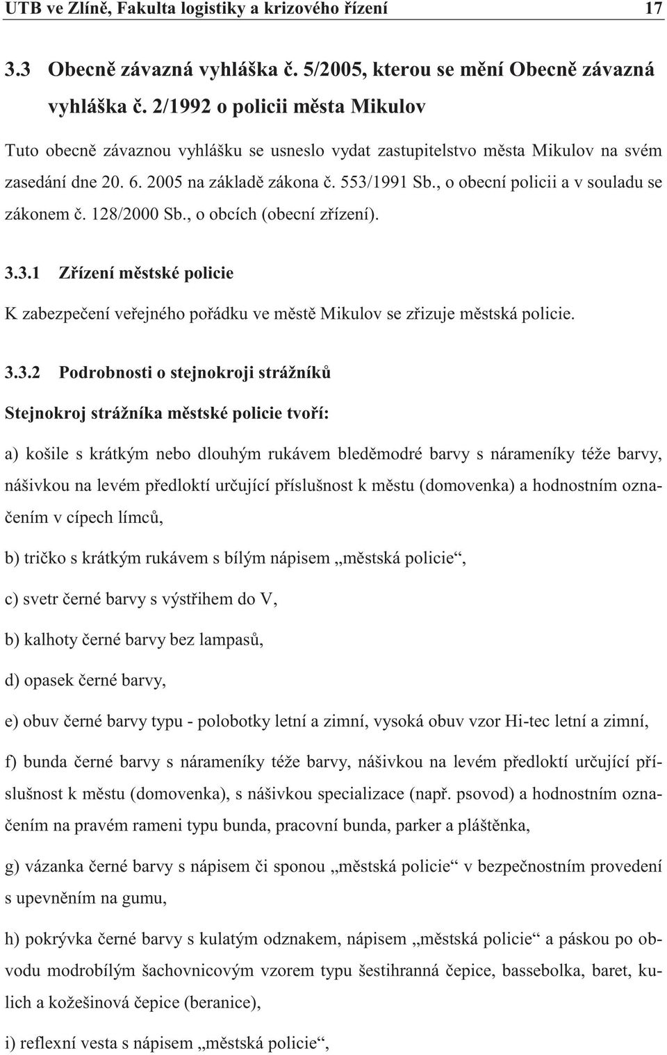 , o obecní policii a v souladu se zákonem č. 128/2000 Sb., o obcích (obecní zřízení). 3.