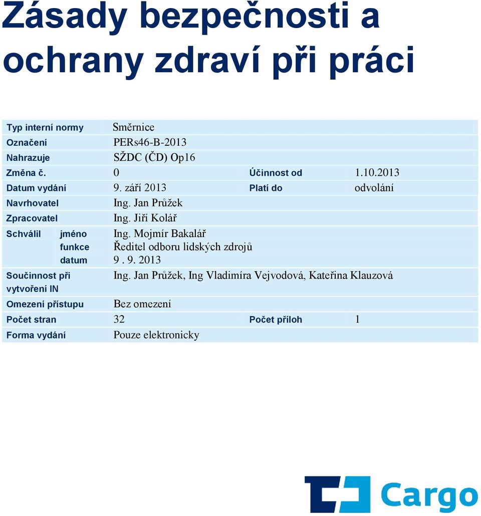 Jiří Kolář Schválil jméno funkce datum Ing. Mojmír Bakalář Ředitel odboru lidských zdrojů 9.