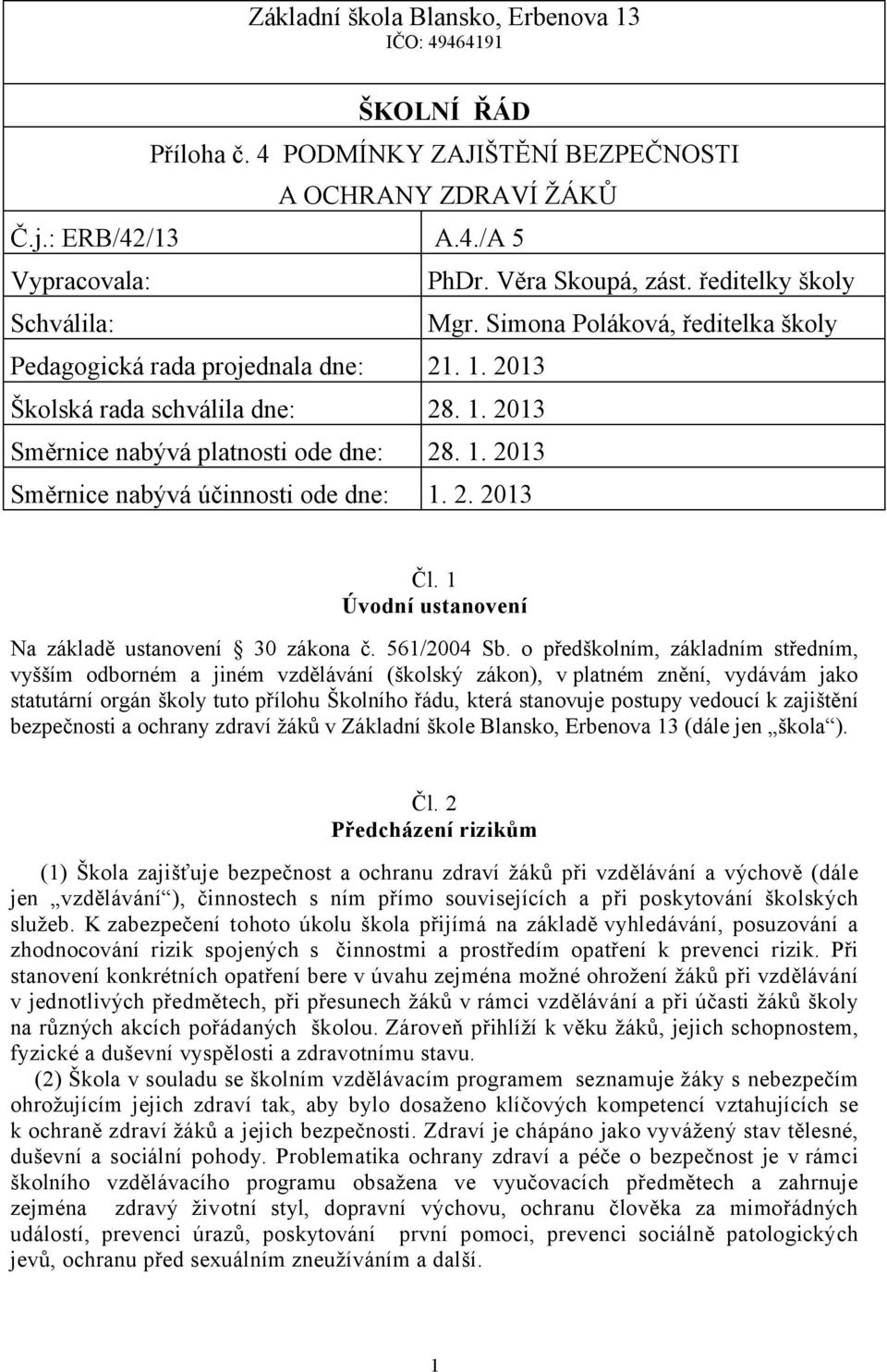 2. 2013 Čl. 1 Úvodní ustanovení Na základě ustanovení 30 zákona č. 561/2004 Sb.