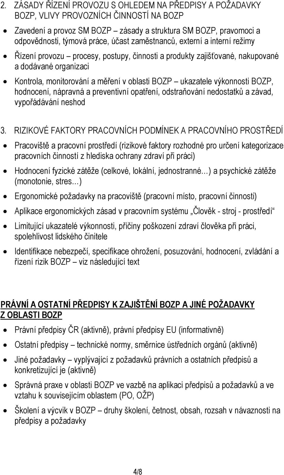 výkonnosti BOZP, hodnocení, nápravná a preventivní opatření, odstraňování nedostatků a závad, vypořádávání neshod 3.