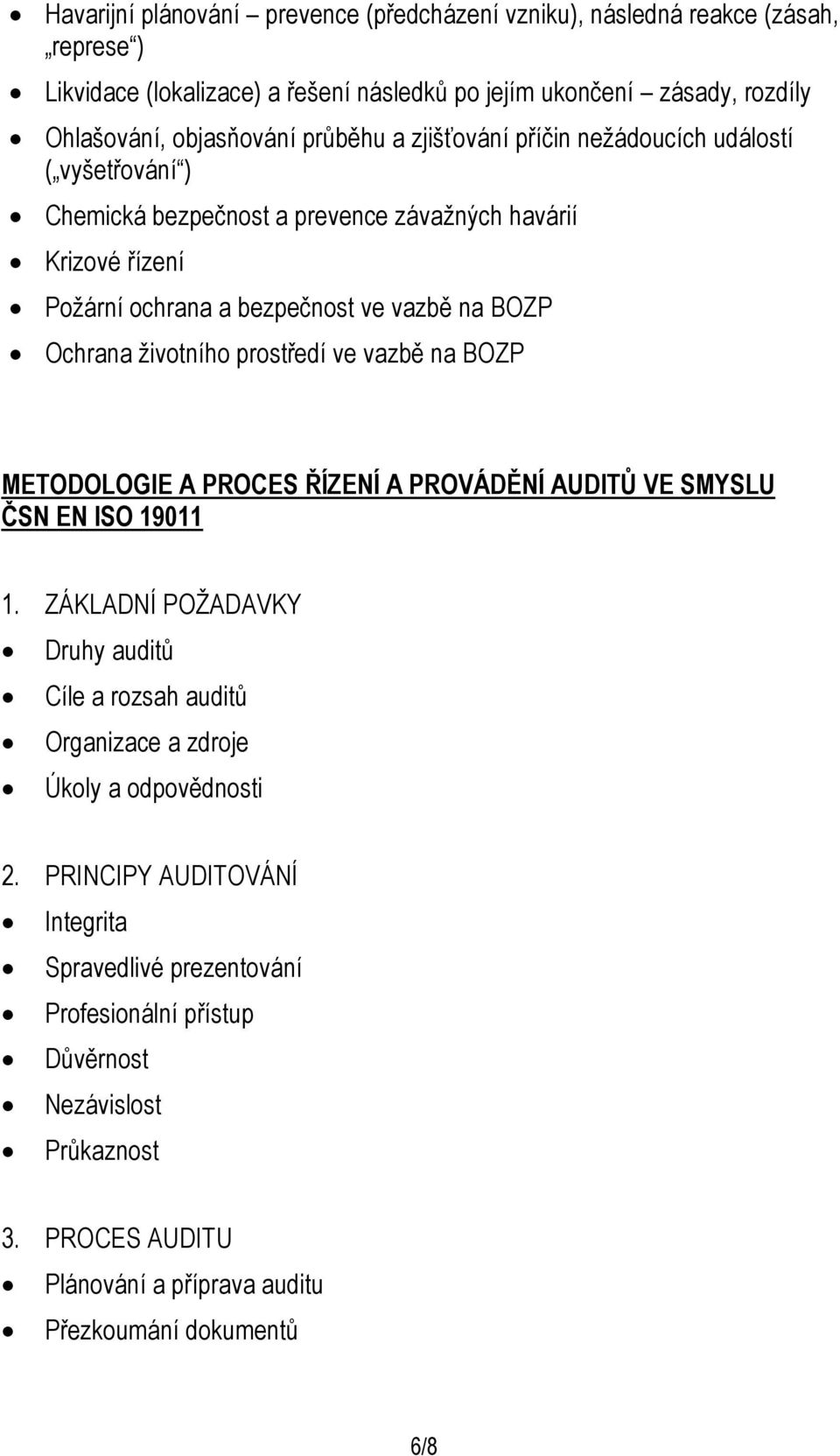 životního prostředí ve vazbě na BOZP METODOLOGIE A PROCES ŘÍZENÍ A PROVÁDĚNÍ AUDITŮ VE SMYSLU ČSN EN ISO 19011 1.