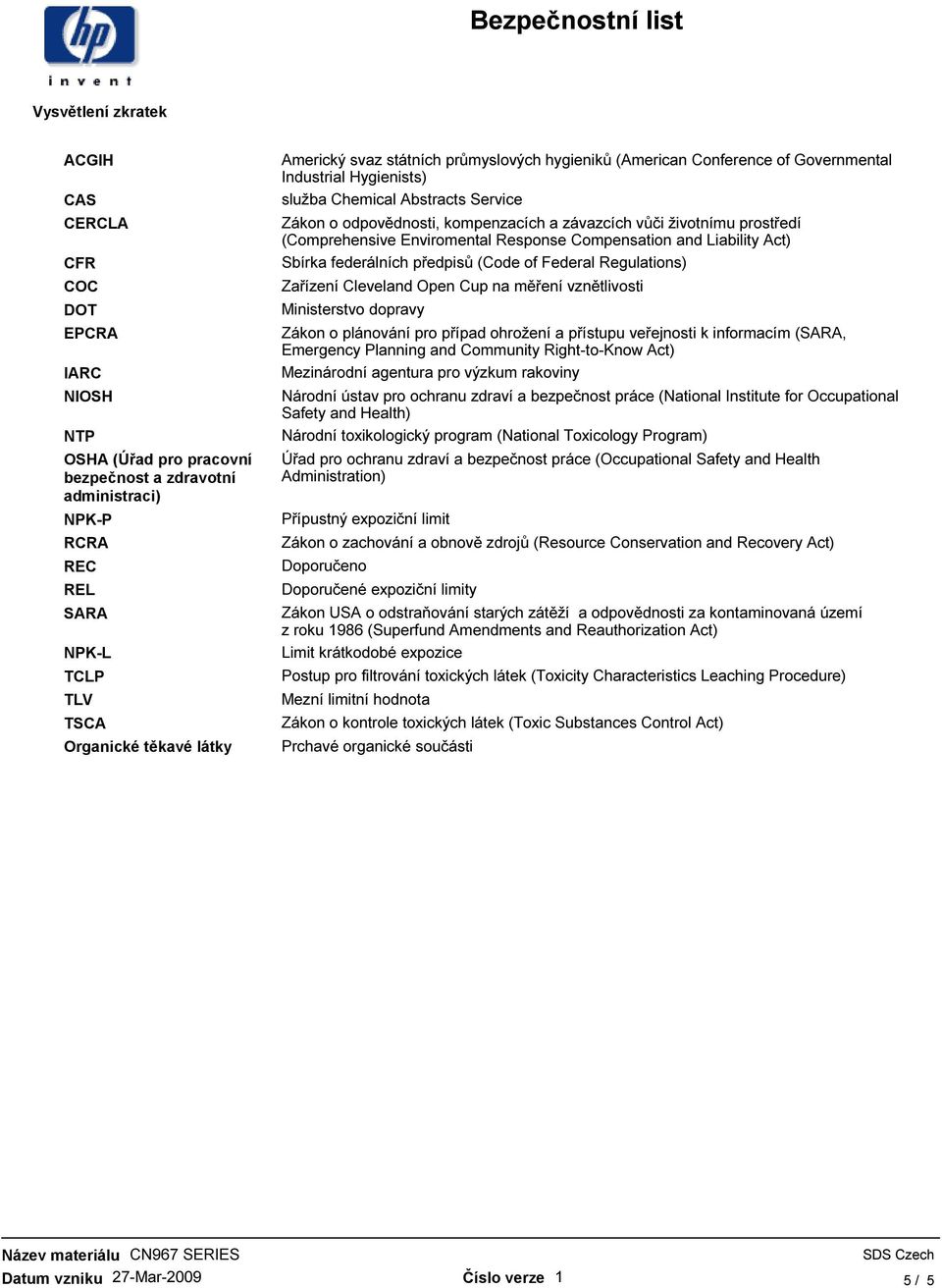 životnímu prostředí (Comprehensive Enviromental Response Compensation and Liability Act) Sbírka federálních předpisů (Code of Federal Regulations) Zařízení Cleveland Open Cup na měření vznětlivosti