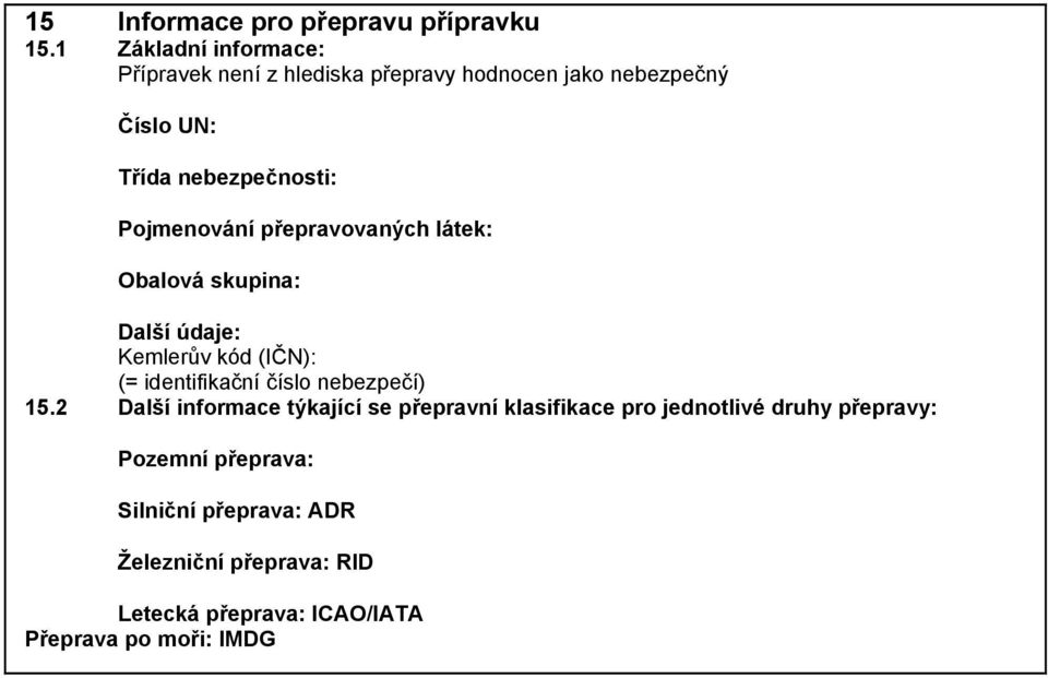 Pojmenování přepravovaných látek: Obalová skupina: Kemlerův kód (IČN): (= identifikační číslo nebezpečí) 15.