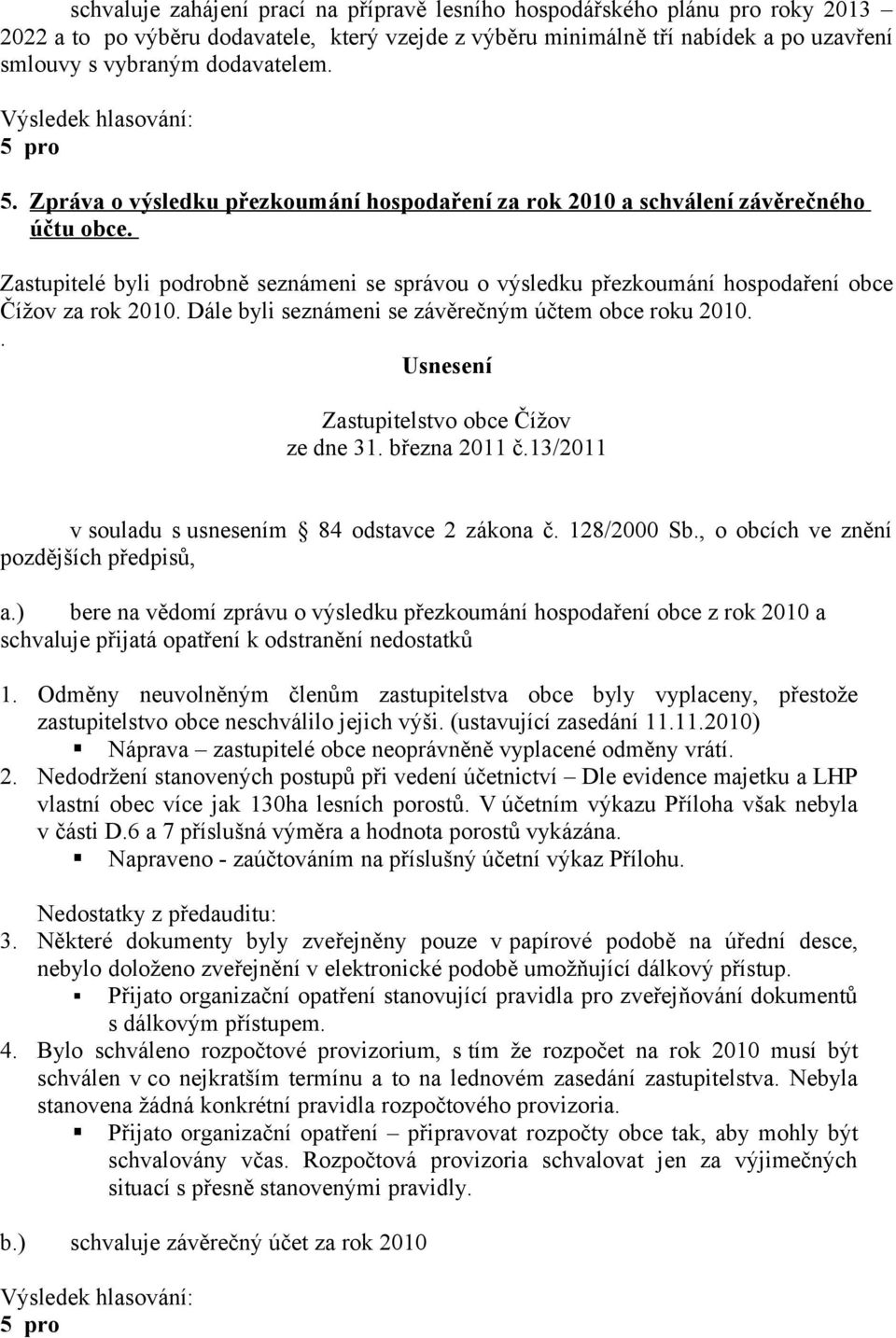 Dále byli seznámeni se závěrečným účtem obce roku 2010.. ze dne 31. března 2011 č.13/2011 a.