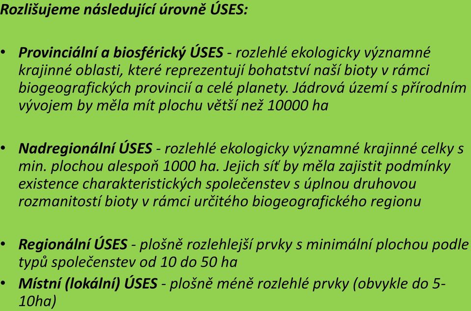 Jádrová území s přírodním vývojem by měla mít plochu větší než 10000 ha Nadregionální ÚSES - rozlehlé ekologicky významné krajinné celky s min. plochou alespoň 1000 ha.