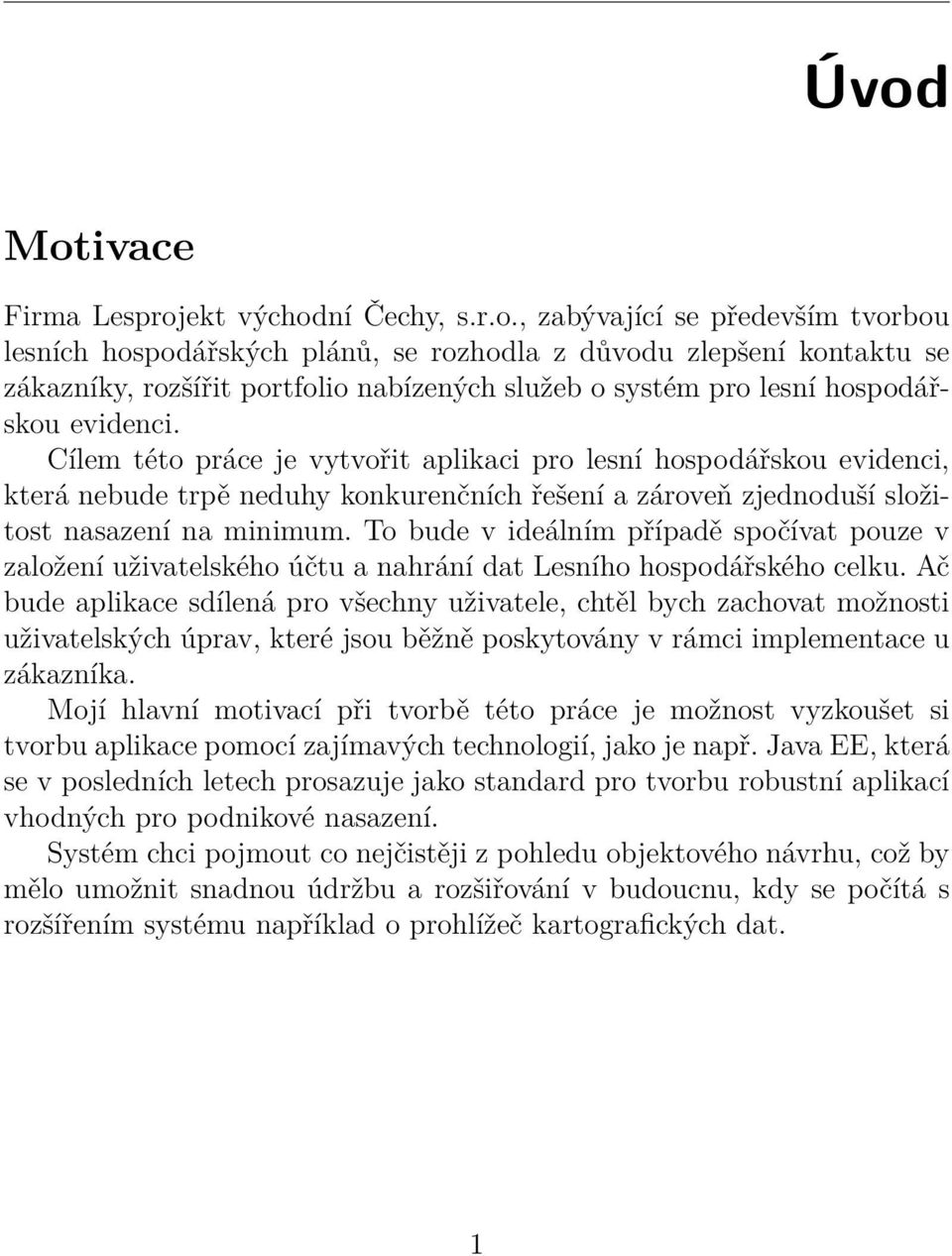 To bude v ideálním případě spočívat pouze v založení uživatelského účtu a nahrání dat Lesního hospodářského celku.