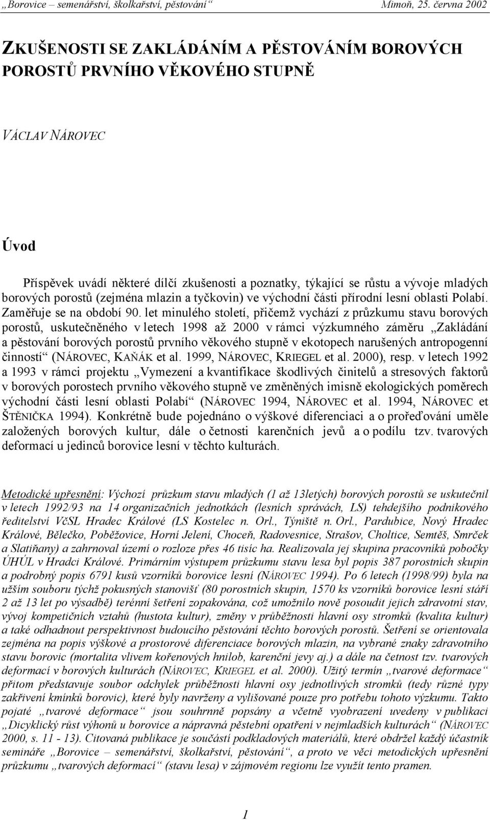 let minulého století, přičemž vychází z průzkumu stavu borových porostů, uskutečněného v letech až 2000 v rámci výzkumného záměru Zakládání a pěstování borových porostů prvního věkového stupně v