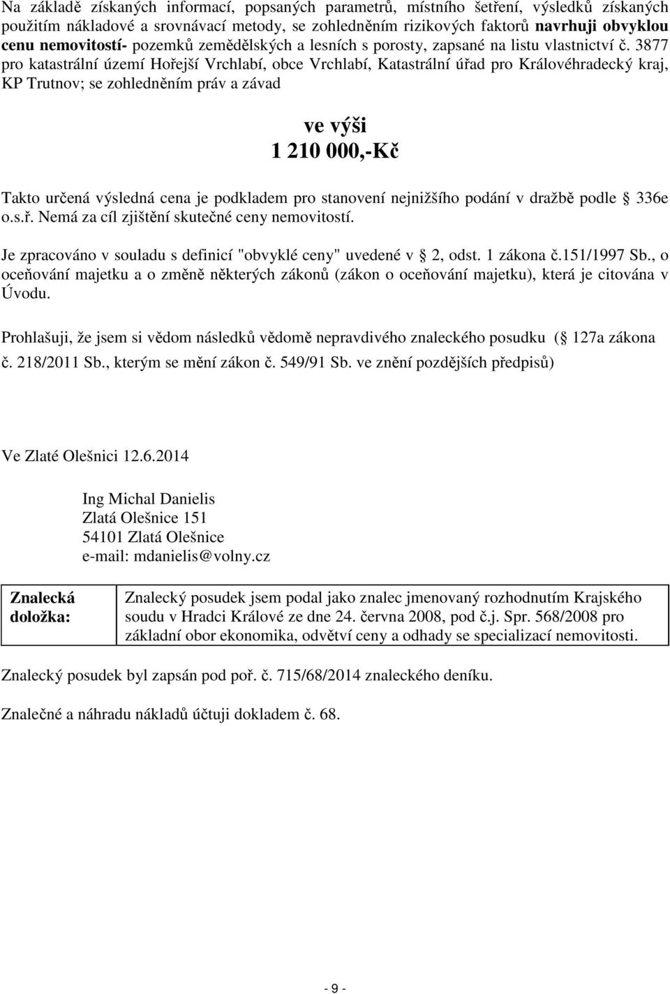 3877 pro katastrální území Hořejší Vrchlabí, obce Vrchlabí, Katastrální úřad pro Královéhradecký kraj, KP Trutnov; se zohledněním práv a závad ve výši 1 210 000,-Kč Takto určená výsledná cena je