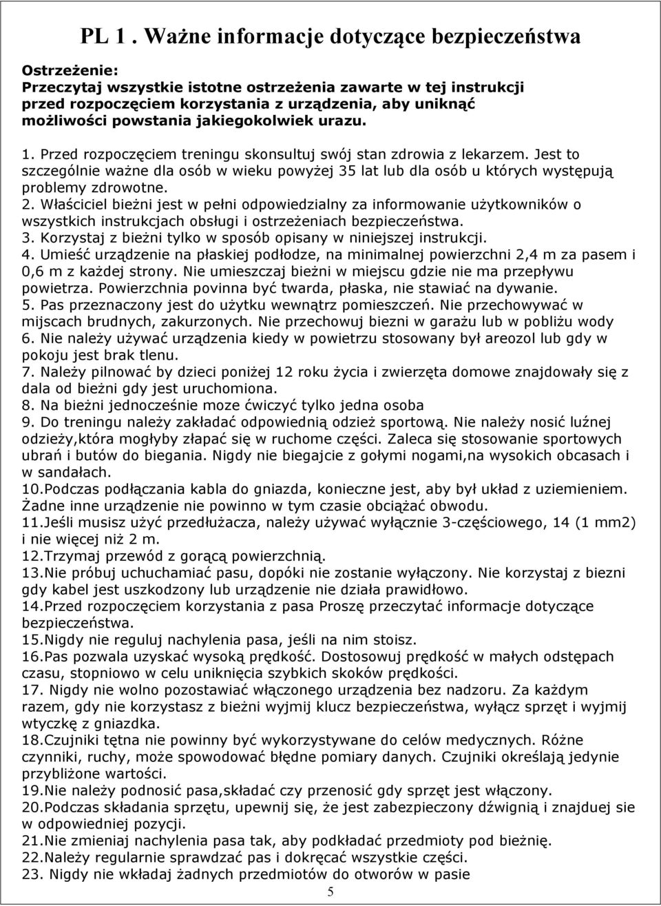 Jest to szczególnie ważne dla osób w wieku powyżej 35 lat lub dla osób u których występują problemy zdrowotne. 2.