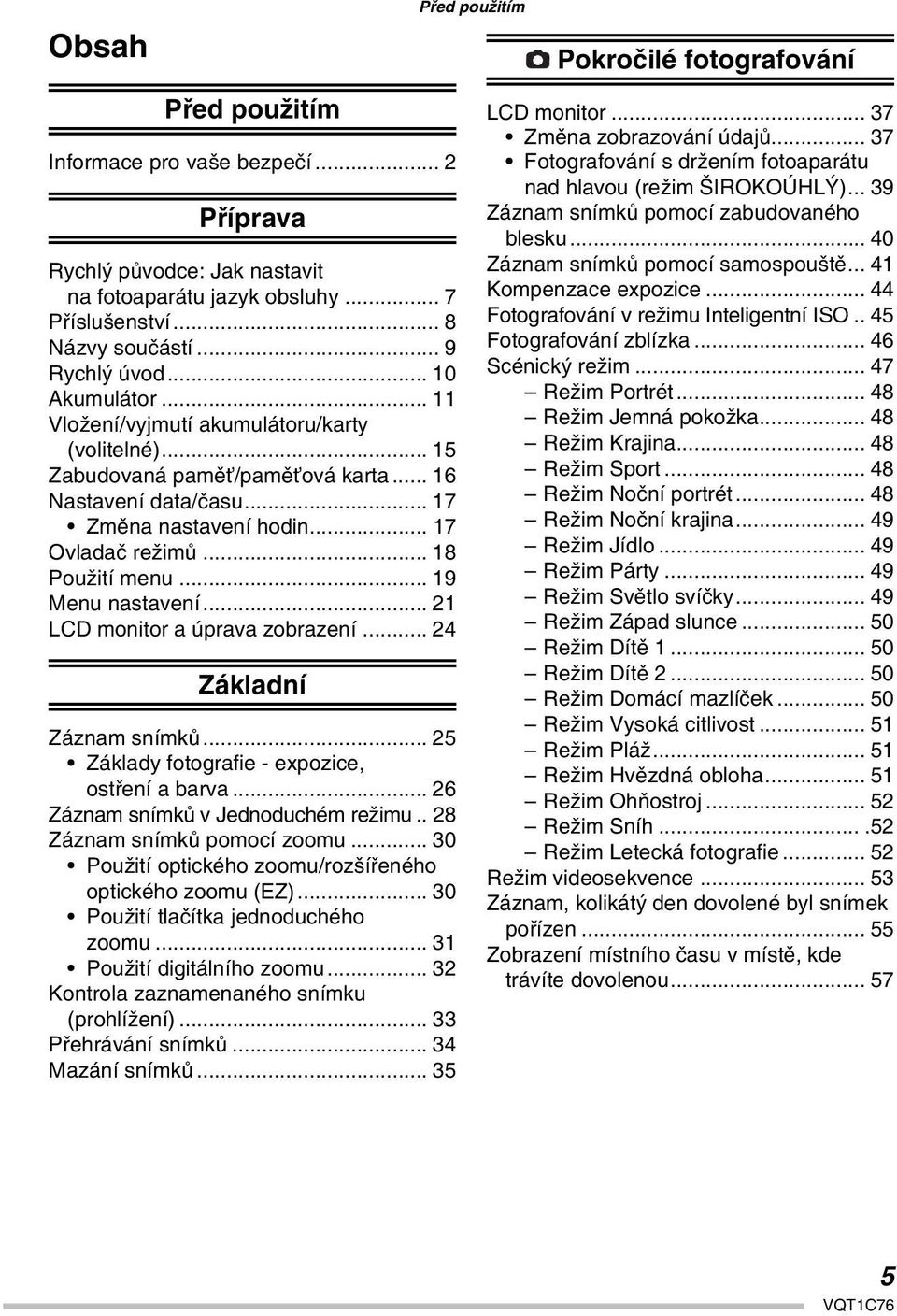 .. 19 Menu nastavení... 21 LCD monitor a úprava zobrazení... 24 Základní Záznam snímků... 25 Základy fotografie - expozice, ostření a barva... 26 Záznam snímků v Jednoduchém režimu.