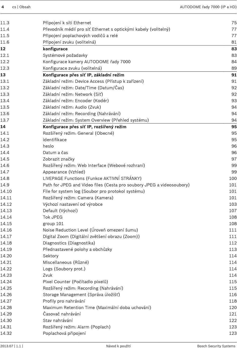 3 Konfigurace zvuku (volitelná) 89 13 Konfigurace přes síť IP, základní režim 91 13.1 Základní režim: Device Access (Přístup k zařízení) 91 13.2 Základní režim: Date/Time (Datum/Čas) 92 13.