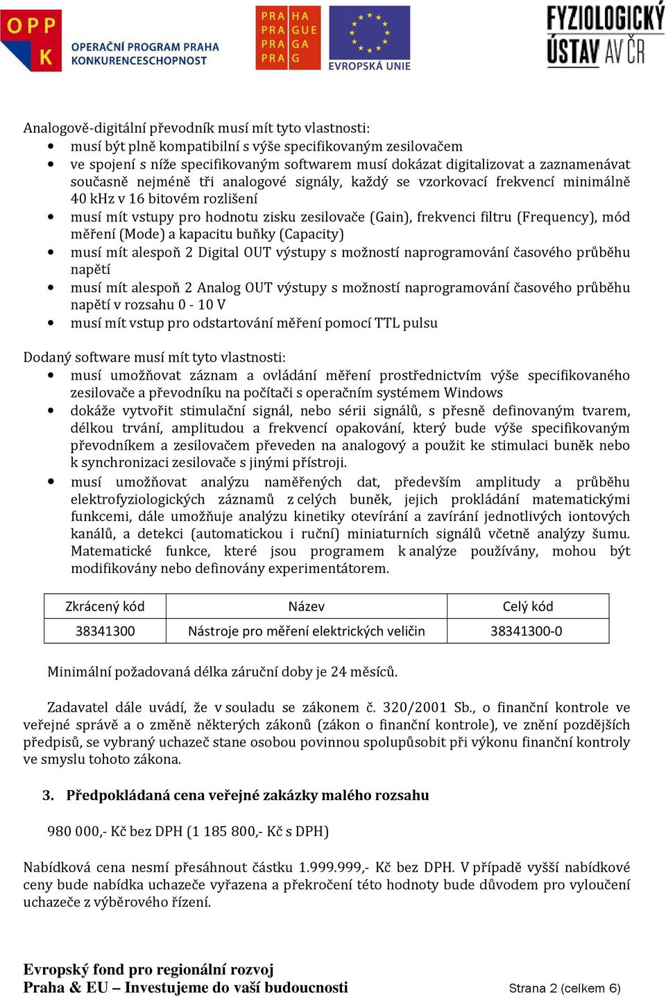 (Frequency), mód měření (Mode) a kapacitu buňky (Capacity) musí mít alespoň 2 Digital OUT výstupy s možností naprogramování časového průběhu napětí musí mít alespoň 2 Analog OUT výstupy s možností