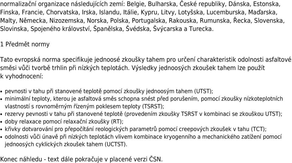 1 Předmět normy Tato evropská norma specifikuje jednoosé zkoušky tahem pro určení charakteristik odolnosti asfaltové směsi vůči tvorbě trhlin při nízkých teplotách.