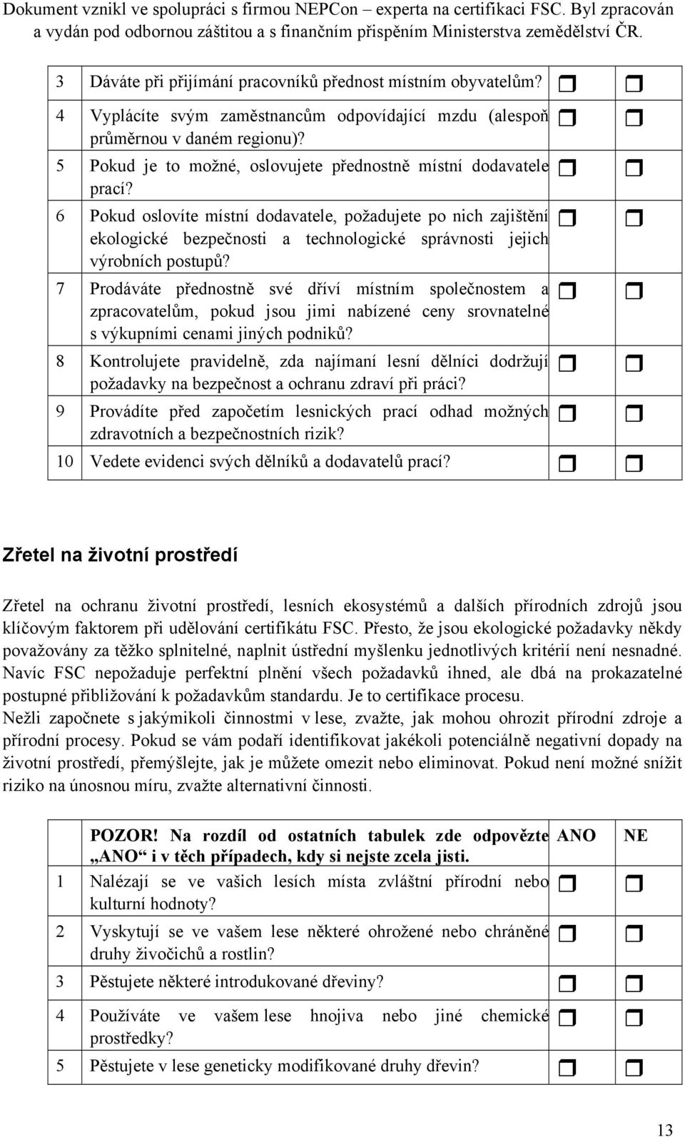 6 Pokud oslovíte místní dodavatele, požadujete po nich zajištění ekologické bezpečnosti a technologické správnosti jejich výrobních postupů?