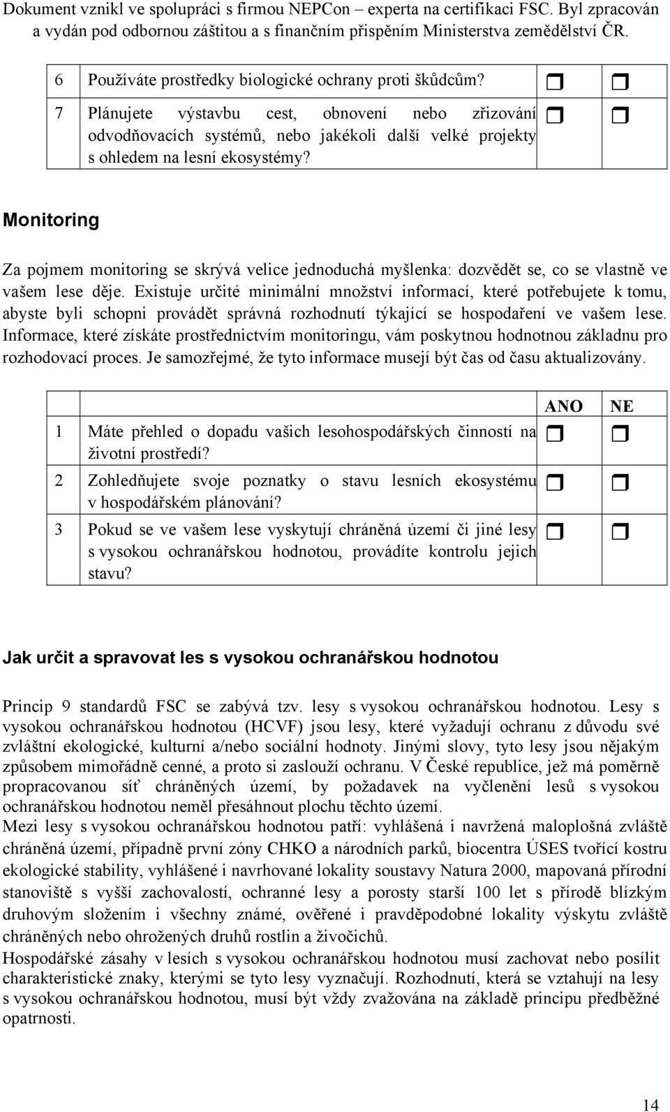 Existuje určité minimální množství informací, které potřebujete k tomu, abyste byli schopni provádět správná rozhodnutí týkající se hospodaření ve vašem lese.