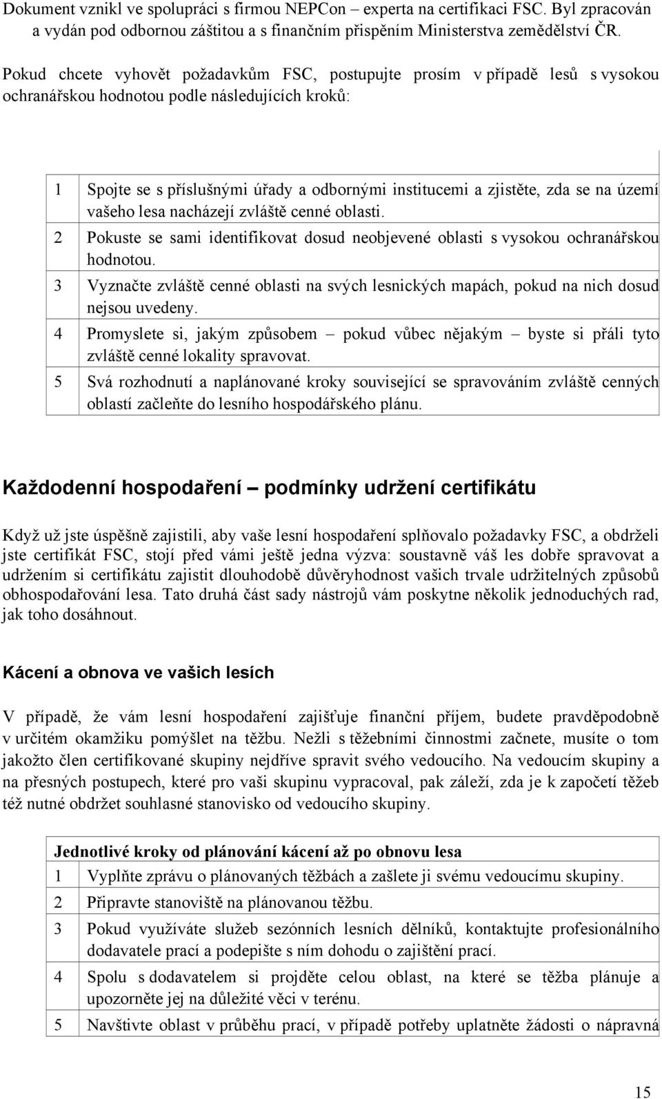 3 Vyznačte zvláště cenné oblasti na svých lesnických mapách, pokud na nich dosud nejsou uvedeny.