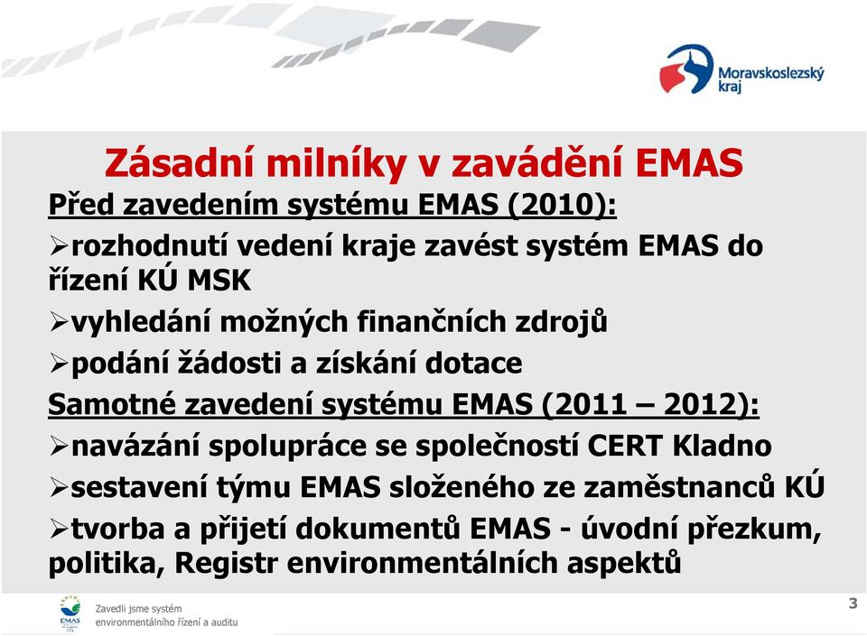 systému EMAS (2011 2012): navázání spolupráce se společností CERT Kladno sestavení týmu EMAS složeného ze