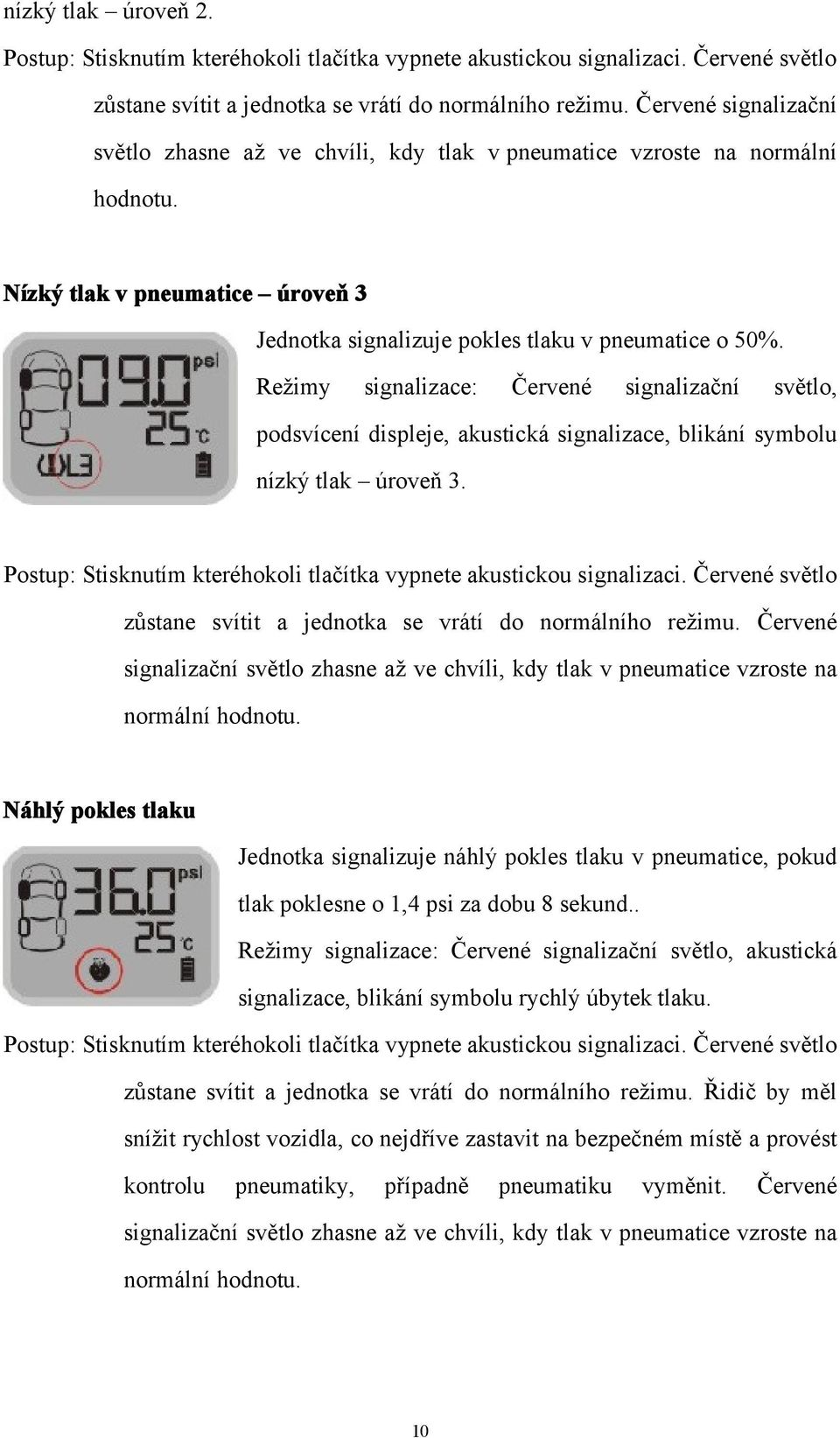 Režimy signalizace: Červené signalizační světlo, podsvícení displeje, akustická signalizace, blikání symbolu nízký tlak úroveň 3.