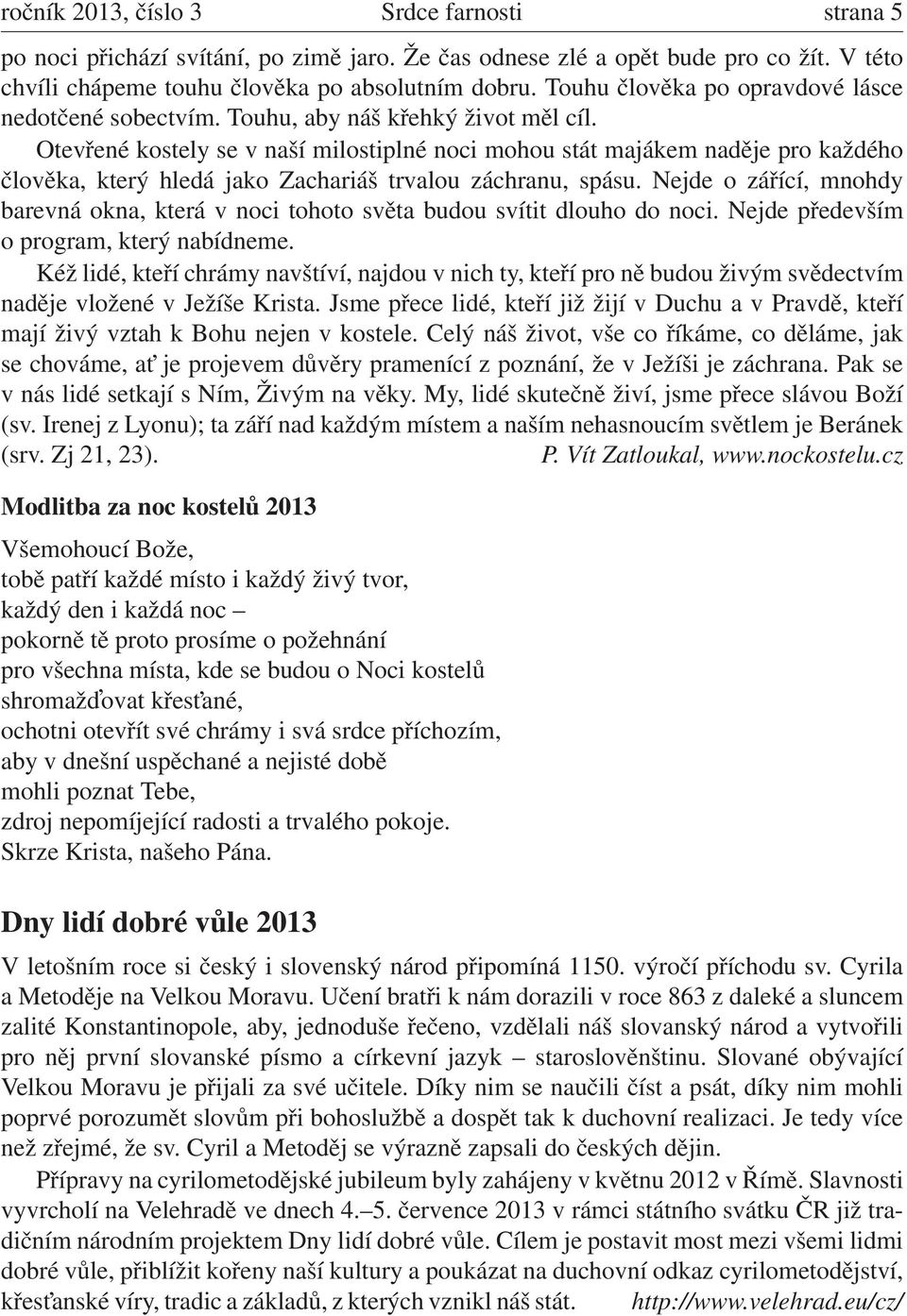 Otevřené kostely se v naší milostiplné noci mohou stát majákem naděje pro každého člověka, který hledá jako Zachariáš trvalou záchranu, spásu.