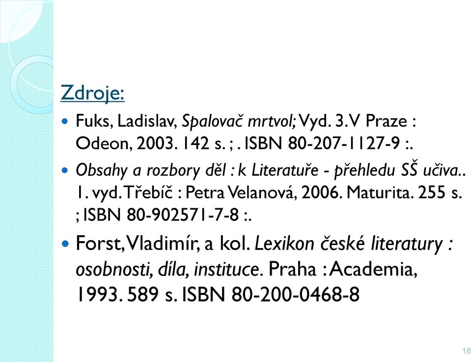 Třebíč : Petra Velanová, 2006. Maturita. 255 s. ; ISBN 80-902571-7-8 :.