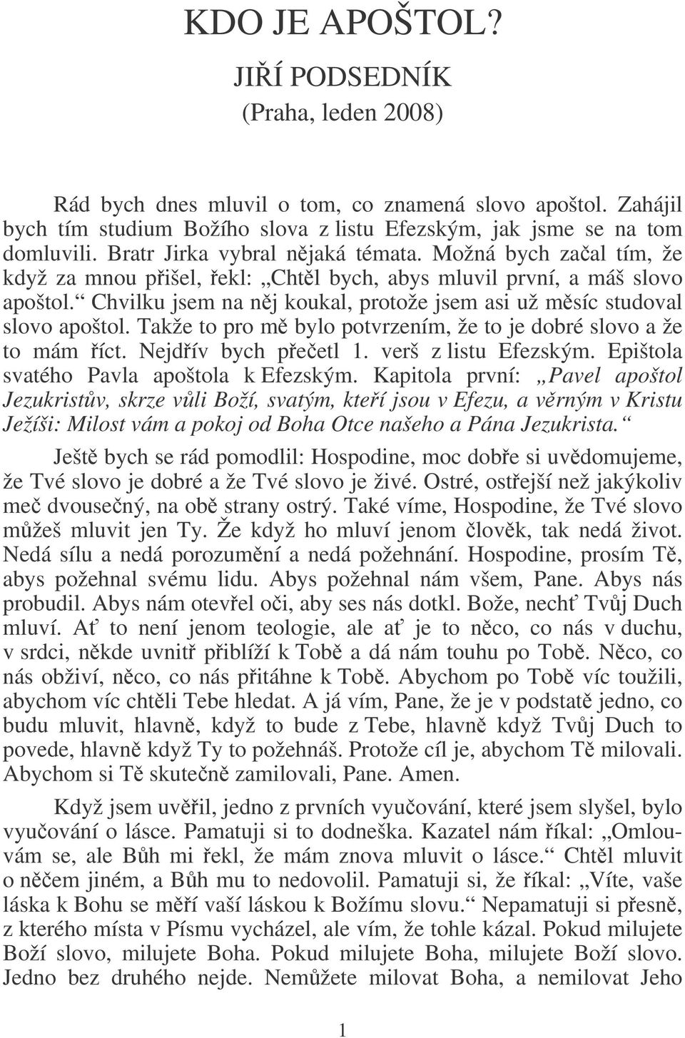 Chvilku jsem na nj koukal, protože jsem asi už msíc studoval slovo apoštol. Takže to pro m bylo potvrzením, že to je dobré slovo a že to mám íct. Nejdív bych peetl 1. verš z listu Efezským.