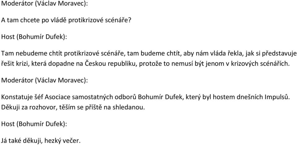 řešit krizi, která dopadne na Českou republiku, protože to nemusí být jenom v krizových scénářích.