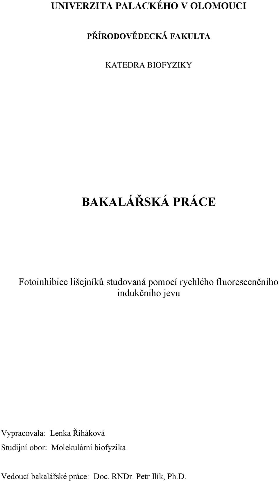 fluorescenčního indukčního jevu Vypracovala: Lenka Řiháková Studijní