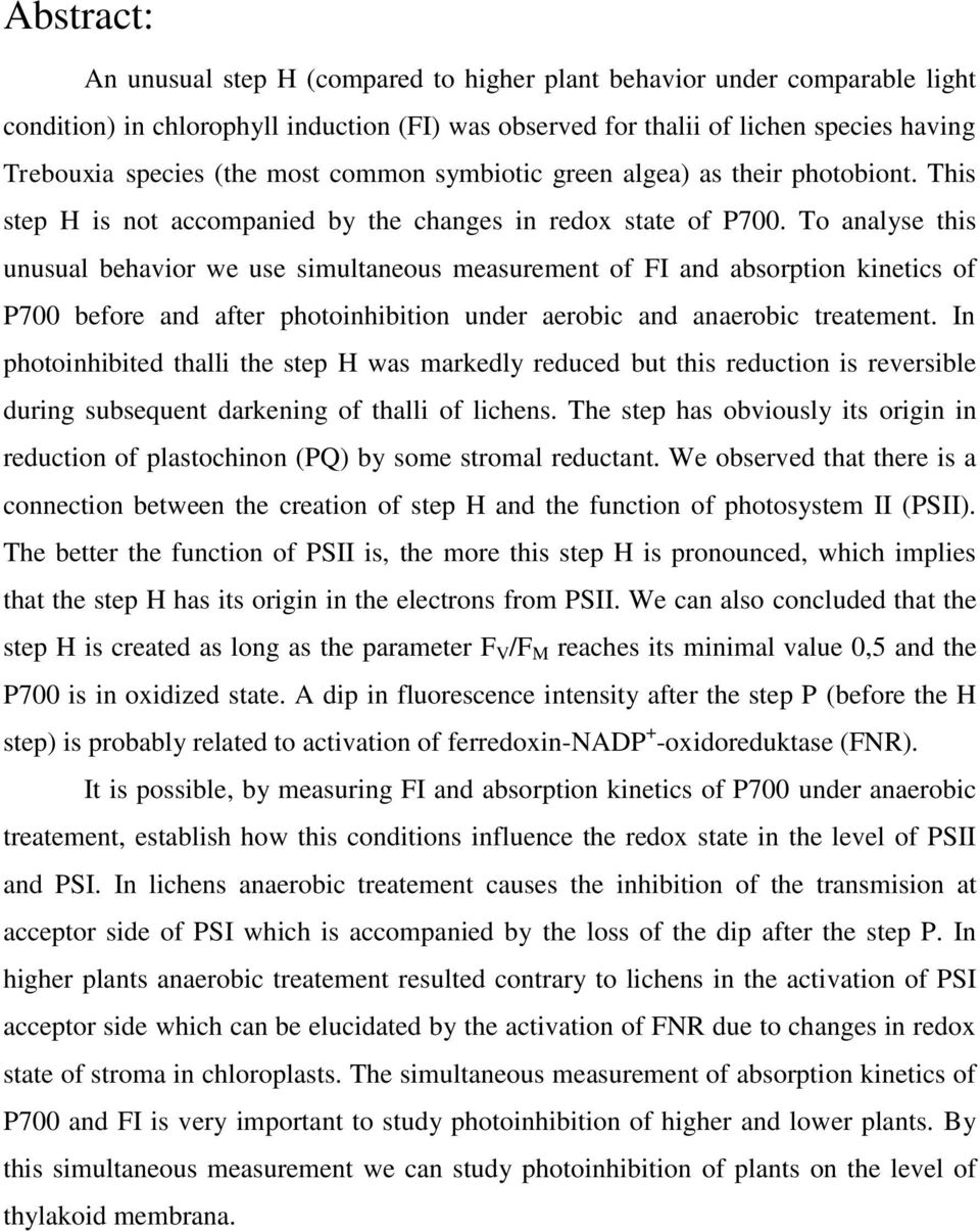 To analyse this unusual behavior we use simultaneous measurement of FI and absorption kinetics of P700 before and after photoinhibition under aerobic and anaerobic treatement.