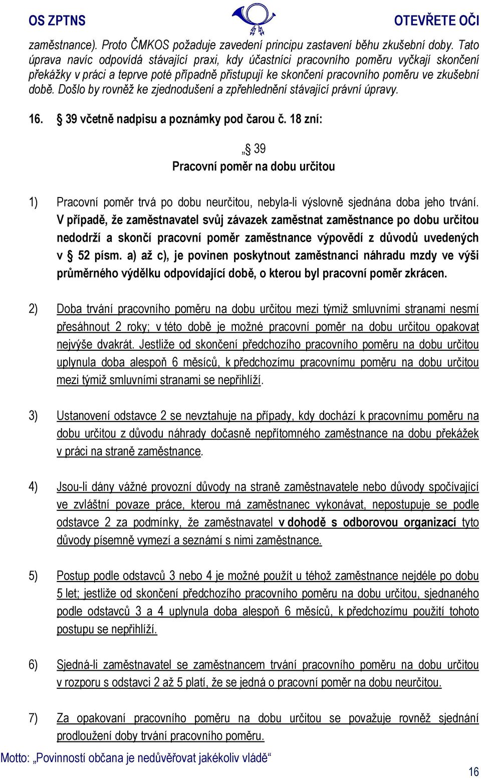 Došlo by rovněž ke zjednodušení a zpřehlednění stávající právní úpravy. 16. 39 včetně nadpisu a poznámky pod čarou č.