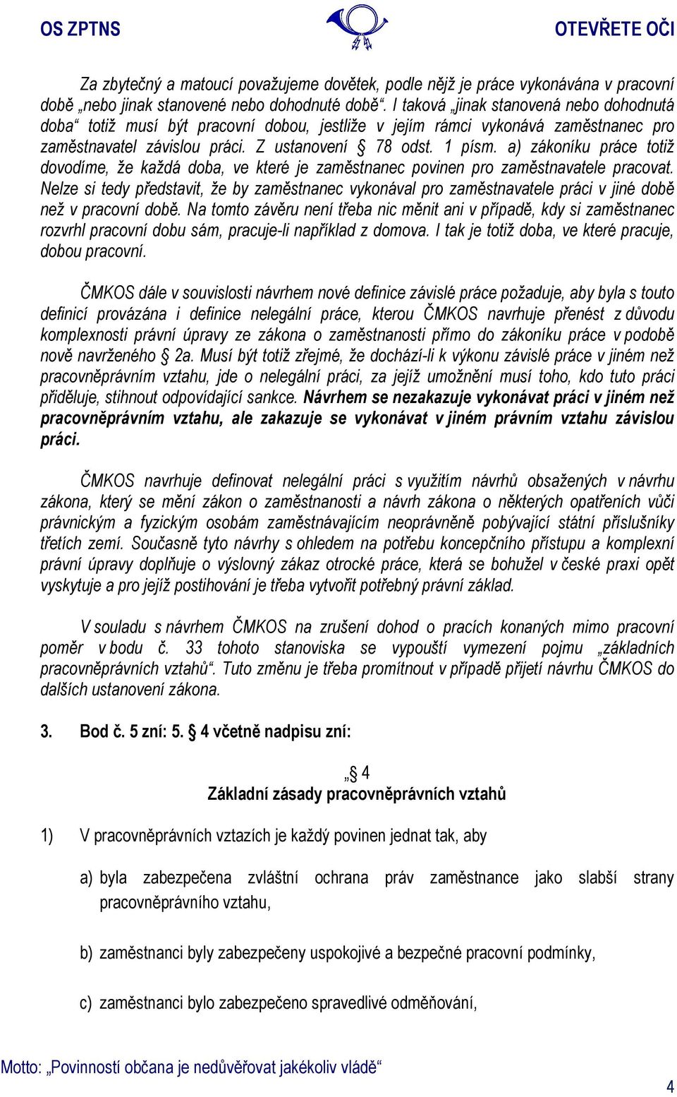 a) zákoníku práce totiž dovodíme, že každá doba, ve které je zaměstnanec povinen pro zaměstnavatele pracovat.