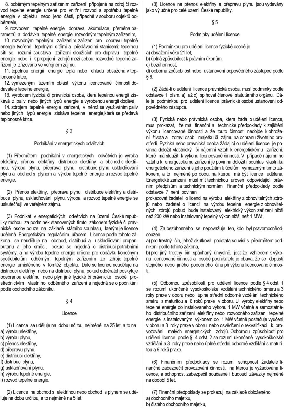 rozvodným tepelným zařízením zařízení pro dopravu tepelné energie tvořené tepelnými sítěmi a předávacími stanicemi; tepelnou sítí se rozumí soustava zařízení sloužících pro dopravu tepelné energie