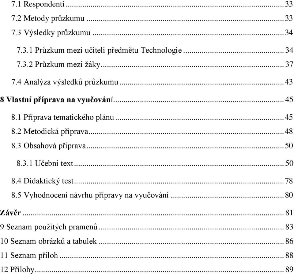 .. 48 8.3 Obsahová příprava... 50 8.3.1 Učební text... 50 8.4 Didaktický test... 78 8.5 Vyhodnocení návrhu přípravy na vyučování.