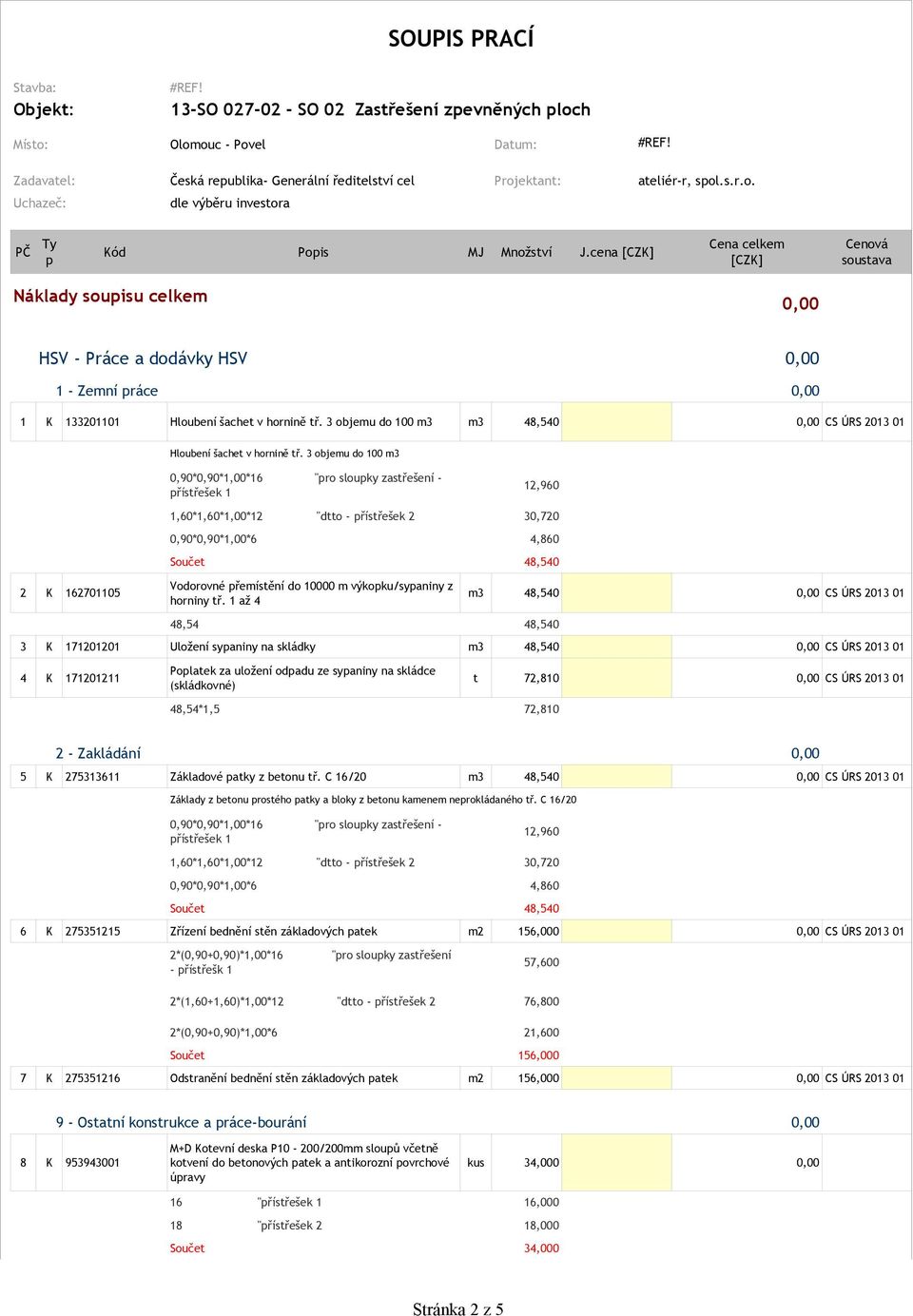 3 objemu do 100 m3 m3 48,540 0,00 CS ÚRS 2013 01 Hloubení šachet v hornině tř.