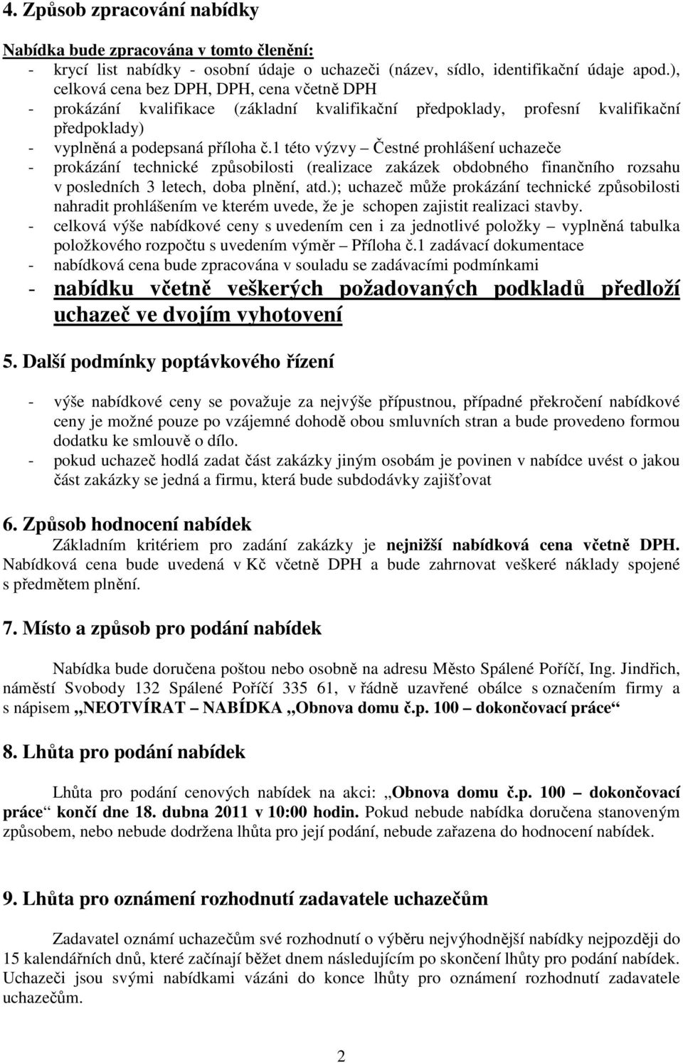 1 této výzvy Čestné prohlášení uchazeče - prokázání technické způsobilosti (realizace zakázek obdobného finančního rozsahu v posledních 3 letech, doba plnění, atd.