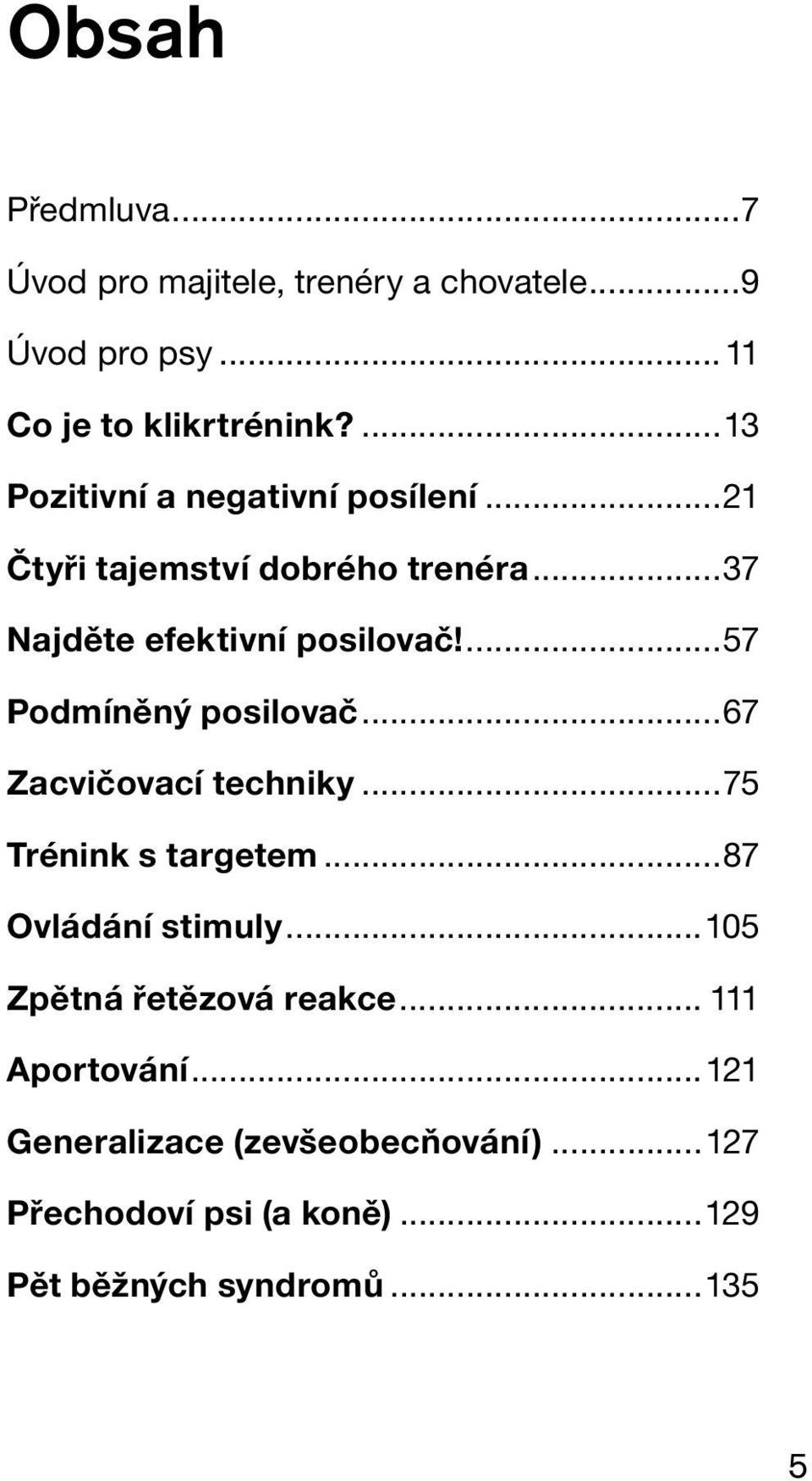 ...57 Podmíněný posilovač...67 Zacvičovací techniky...75 Trénink s targetem...87 Ovládání stimuly.