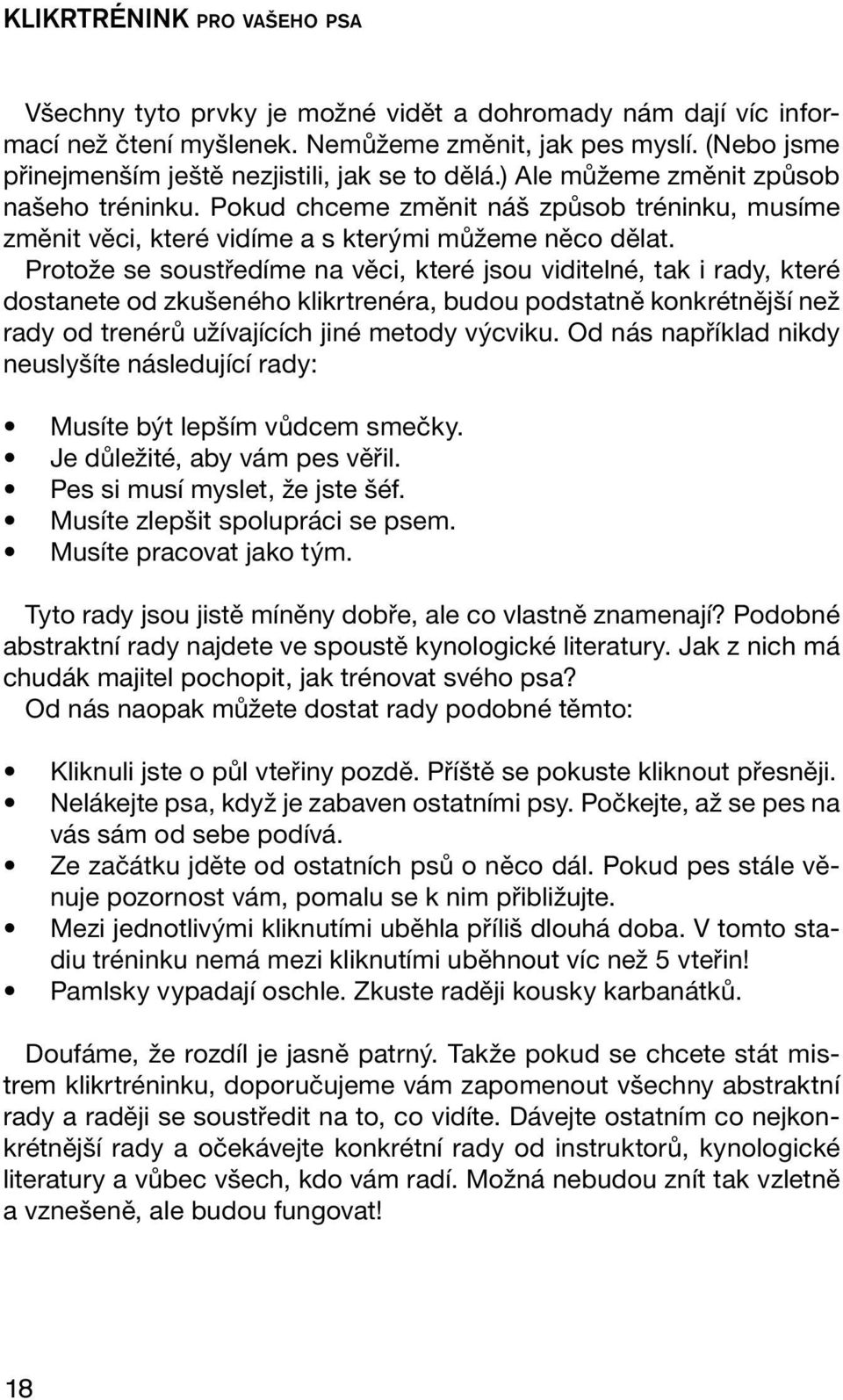 Pokud chceme změnit náš způsob tréninku, musíme změnit věci, které vidíme a s kterými můžeme něco dělat.