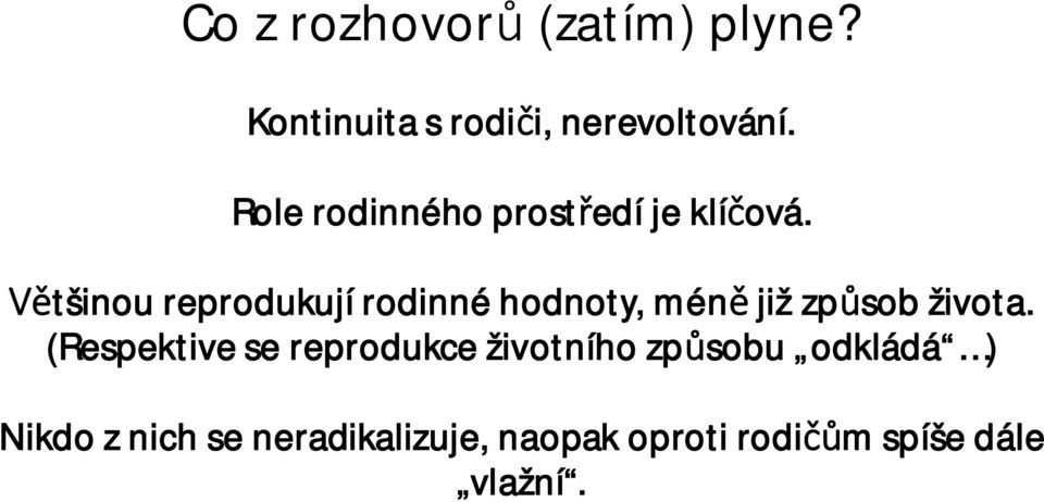 Většinou reprodukují rodinné hodnoty, méně již způsob života.