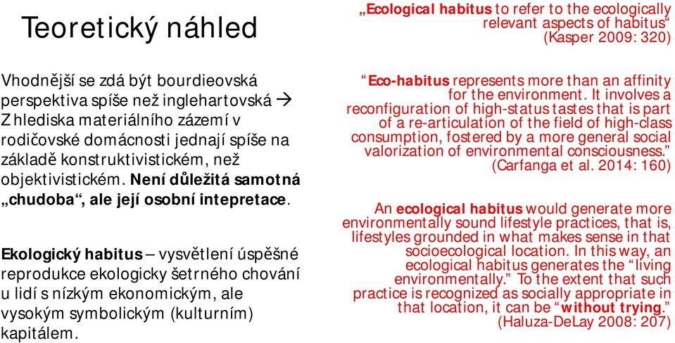 Ekologický habitus vysvětlení úspěšné reprodukce ekologicky šetrného chování u lidí s nízkým ekonomickým, ale vysokým symbolickým (kulturním) kapitálem.