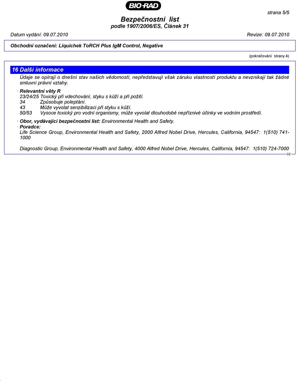 50/53 Vysoce toxický pro vodní organismy, může vyvolat dlouhodobé nepříznivé účinky ve vodním prostředí. Obor, vydávající bezpečnostní list: Environmental Health and Safety.